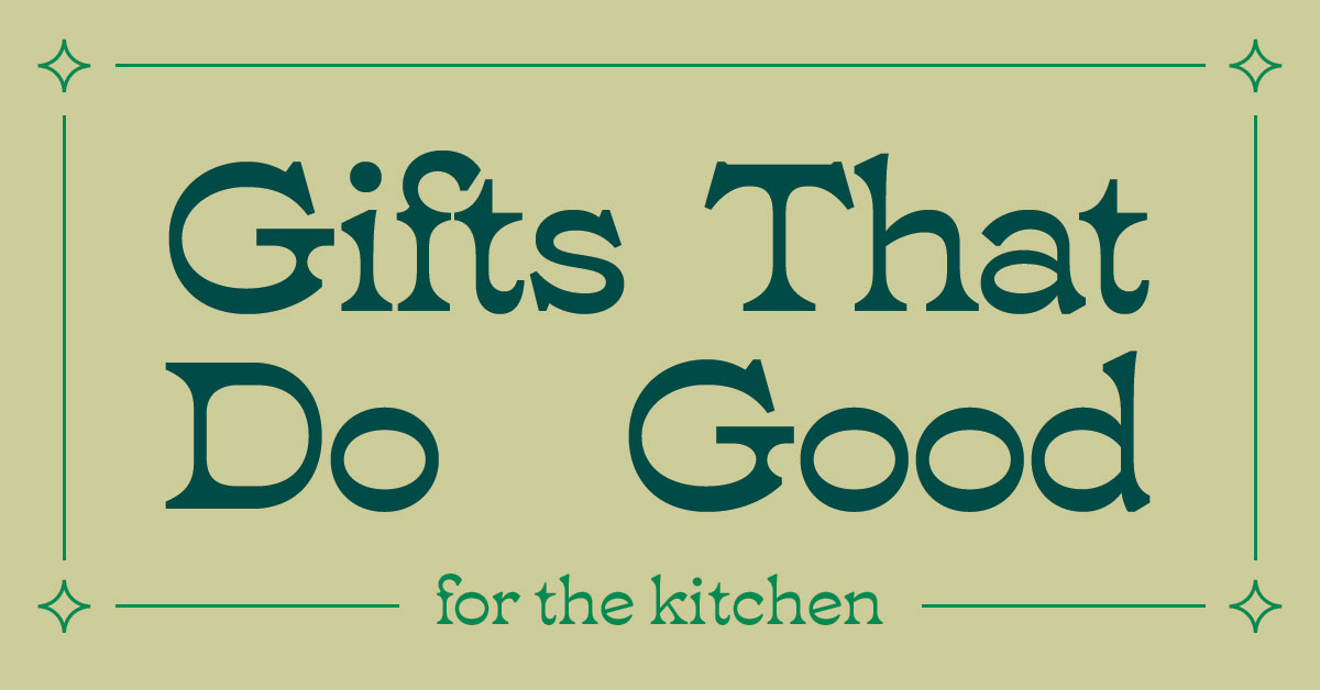 Gifts That Do Good and Give Back: Kitchen and Food