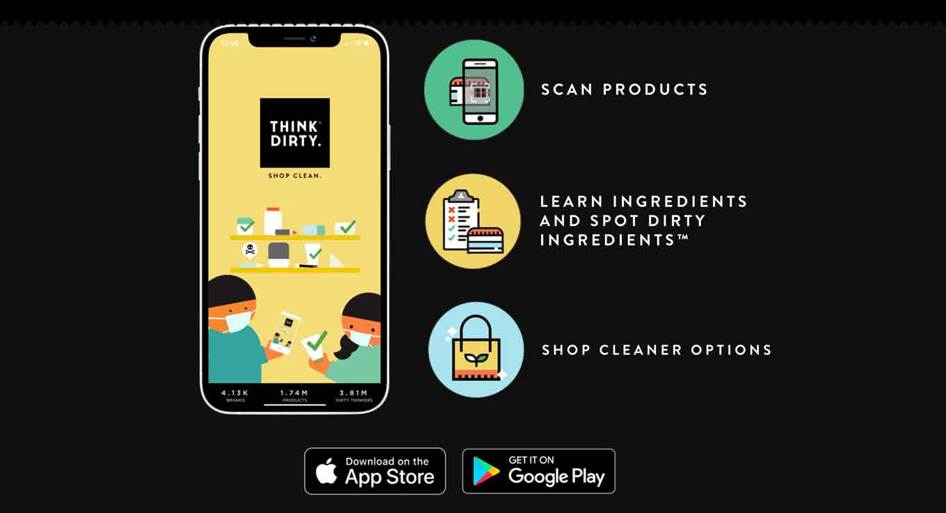 Think Dirty. Scan products. Learn ingredients and spot dirty ingredients. Shop cleaner options.