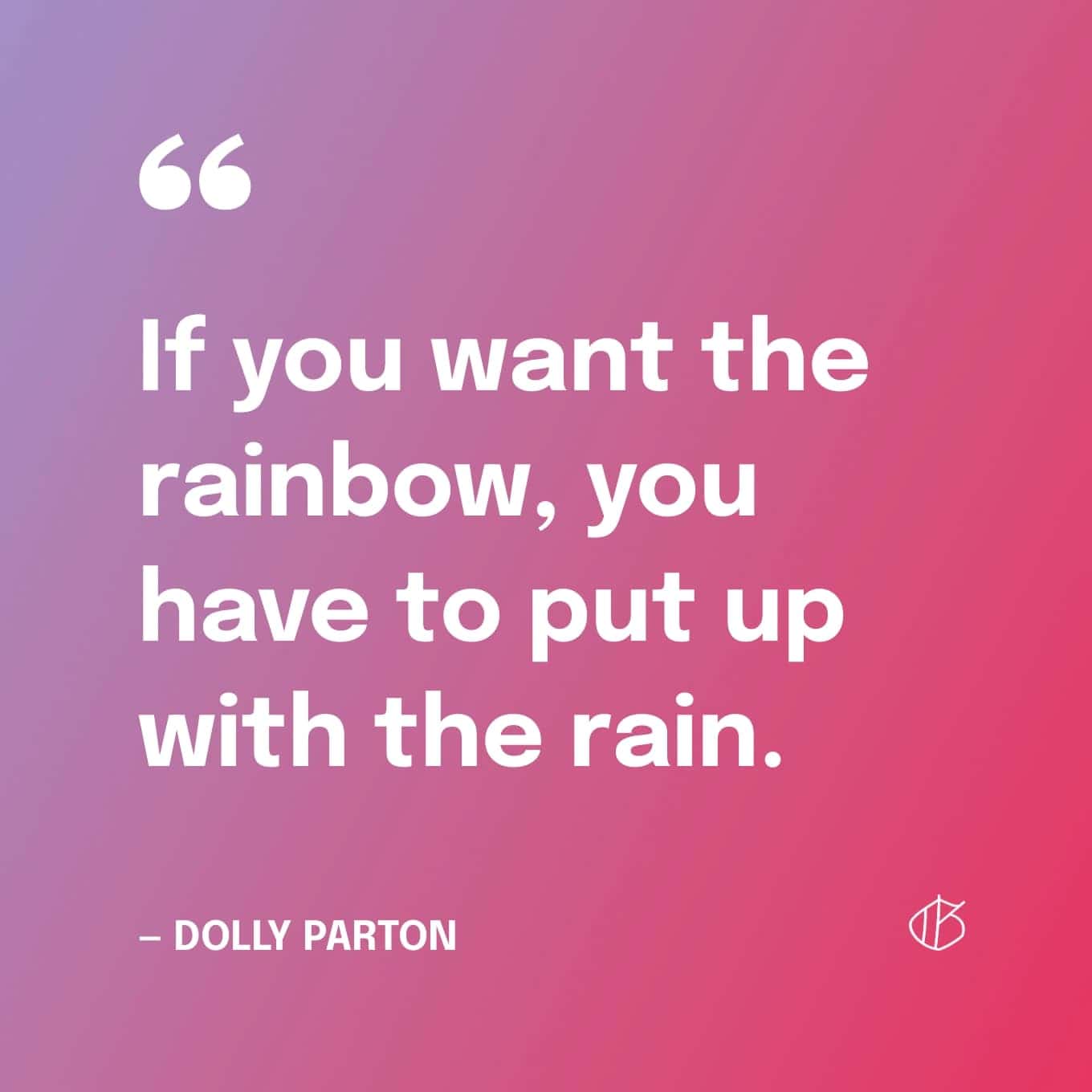 Dolly Parton Quote Wallpaper: “If you want the rainbow, you have to put up with the rain.”