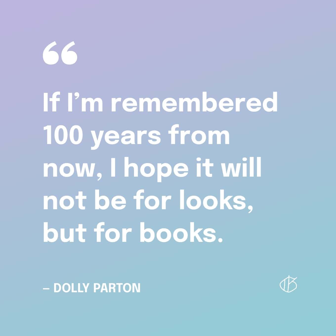 Dolly Parton Quote Wallpaper: If I’m remembered 100 years from now, I hope it will not be for looks, but for books.