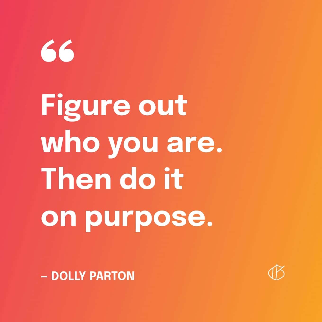 Dolly Parton Quote Wallpaper: Figure out who you are. Then do it on purpose.