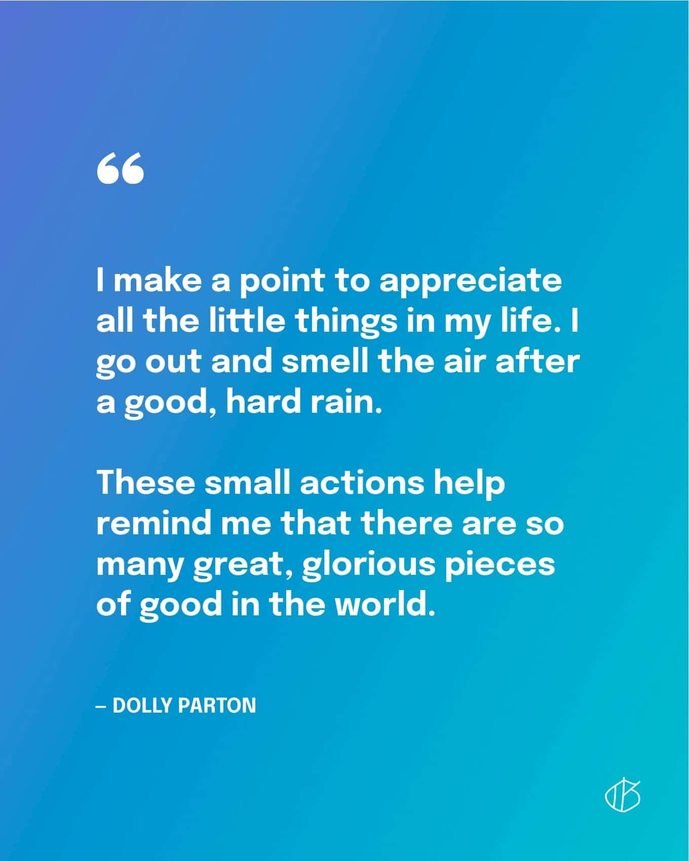 Dolly Parton Quote Wallpaper: I make a point to appreciate all the little things in my life. I go out and smell the air after a good, hard rain. These small actions help remind me that there are so many great, glorious pieces of good in the world.