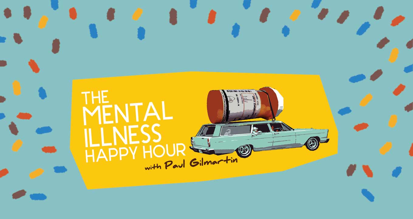 Mental Illness Happy Hour with Paul Gilmartin Podcast artwork