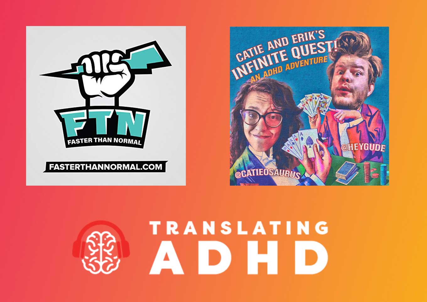 Faster Than Normal Podcast, Catie and Erik's Infinite Quest - An ADHD Adventure, and Translating ADHD Podcast