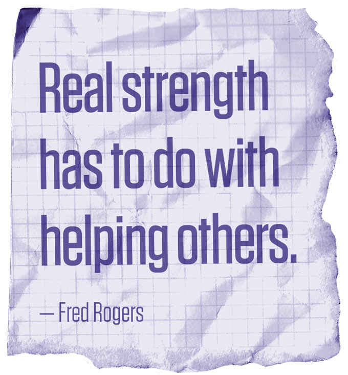 Real strength has to do with helping others. — Fred Rogers