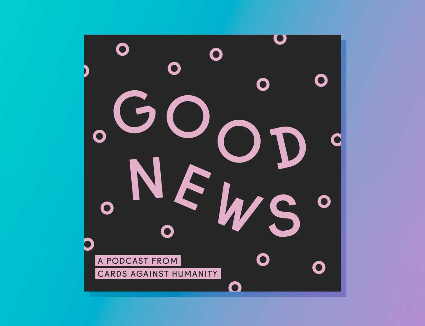 Podcast Artwork: Good News - A Podcast From Cards Against Humanity