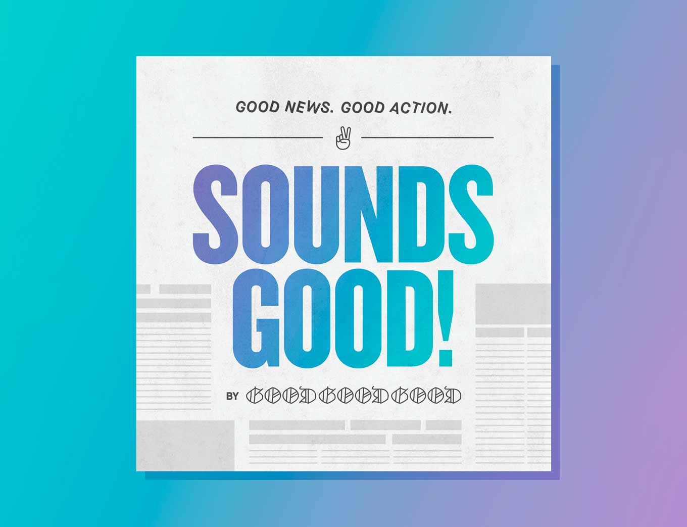 Podcast Artwork: Sounds Good - Good News. Good Action. By Good Good Good