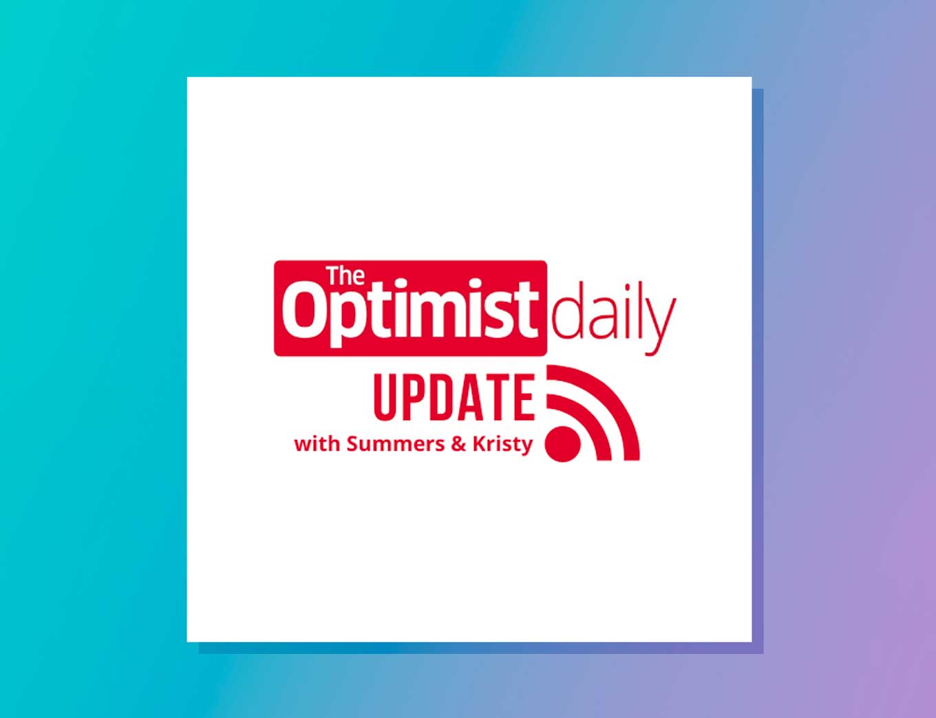 Podcast Artwork: The Optimist Daily Update with Summers & Kristy