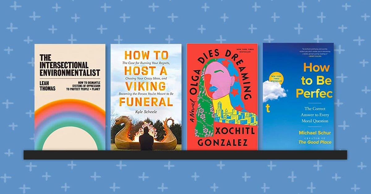 New Release Books on a Bookshelf: Intersectional Environmentalist by Leah Thomas, How To Host a Viking Funeral by Kyle Scheele, Olga Dies Dreaming by Xochitl Gonzalez, How To Be Perfect by Michael Schur