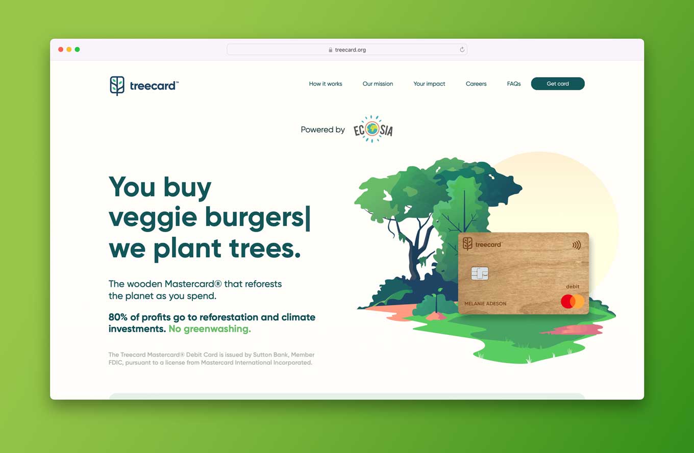 You buy veggie burgers, we plant trees. The wooden Mastercard that reforests the planet as you spend. 80% of profits go to reforestation and climate investments. No greenwashing.