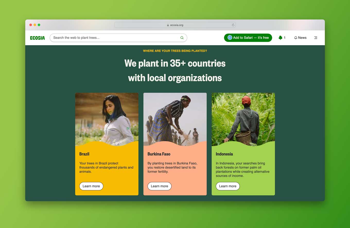 Ecosia Page: We plant in 35+ countries with local organizations: Brazil, Burkina Faso, Indonesia