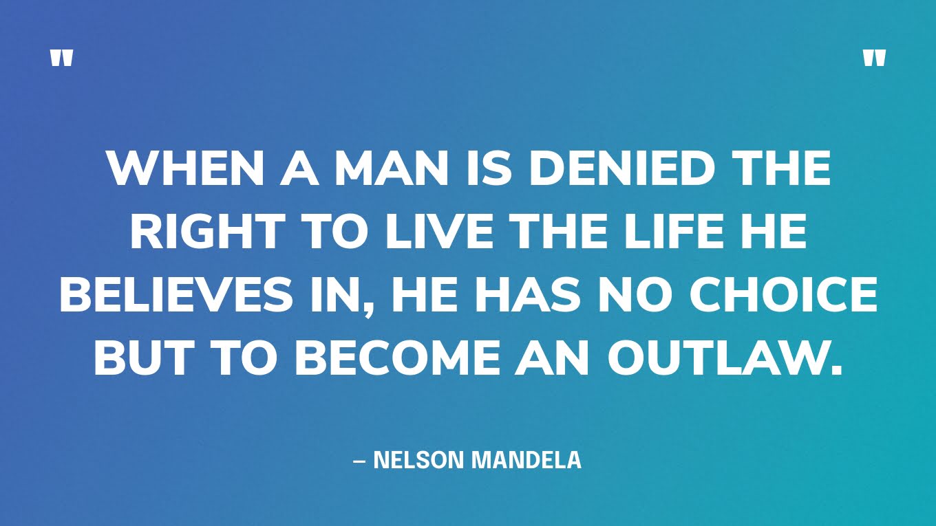 “When a man is denied the right to live the life he believes in, he has no choice but to become an outlaw.” — Nelson Mandela‍
