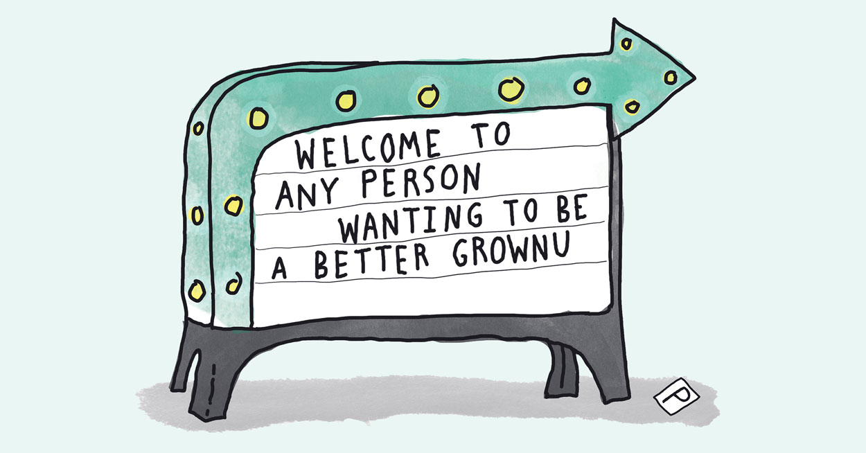 Hand-drawn illustration of a sign saying "Welcome To Any Person Wanting To Be a Better Grownup"