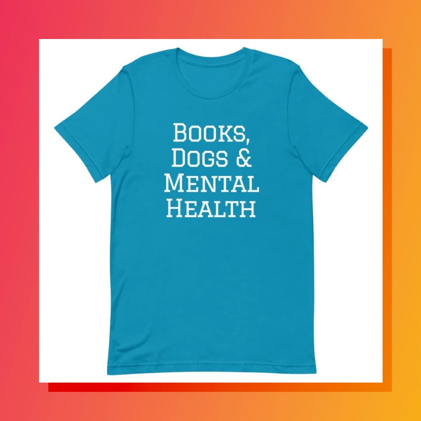 Shirt that says: Books, Dogs, Mental Health