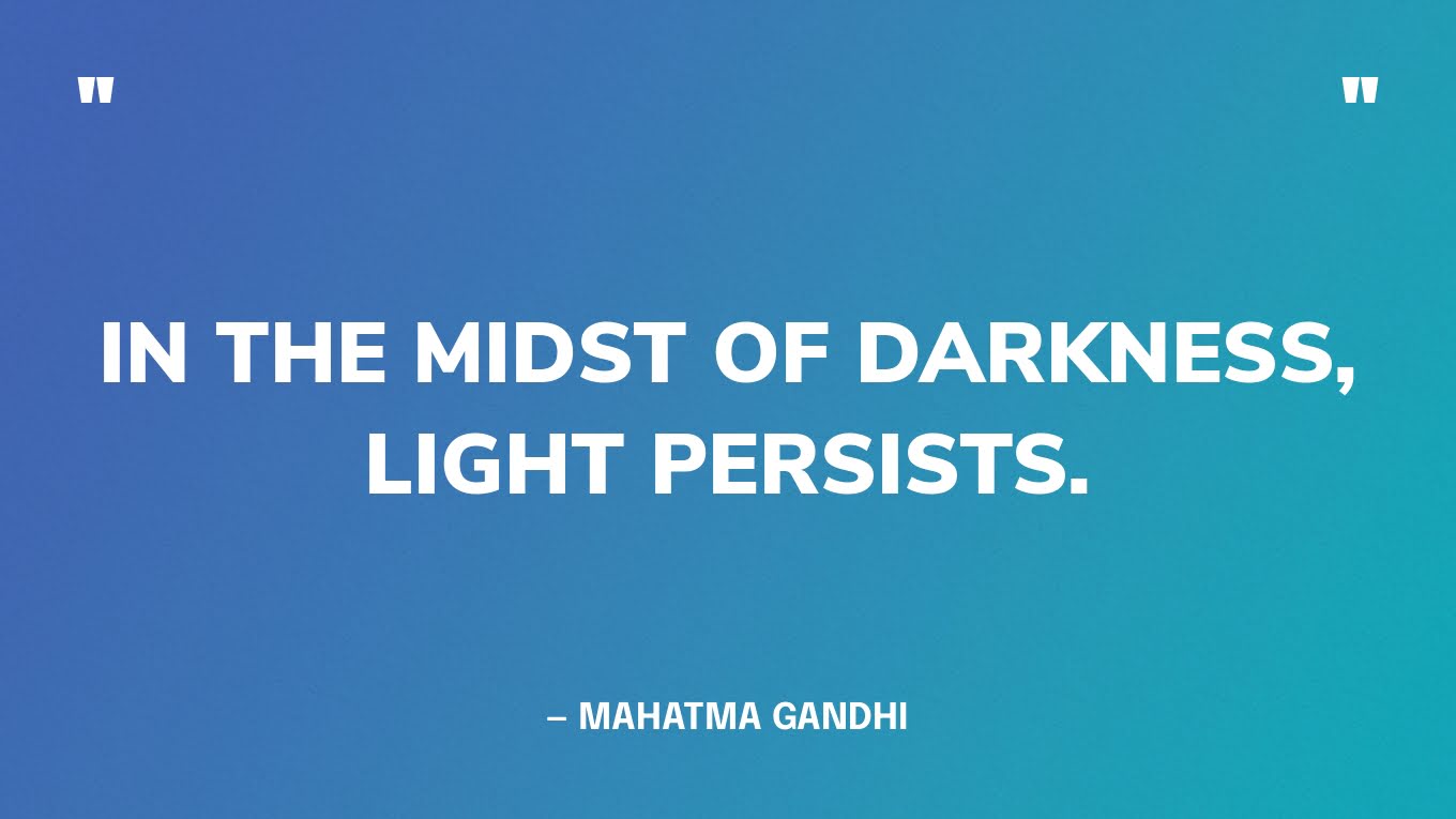 “In the midst of darkness, light persists.” — Mahatma Gandhi‍