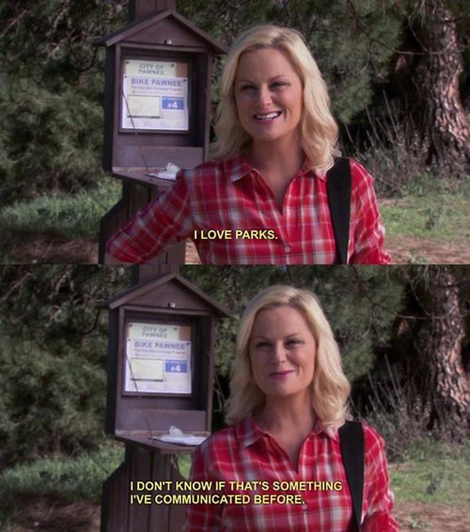 “I love parks. I don't know if that's something I've communicated before.” — Leslie Knope‍
