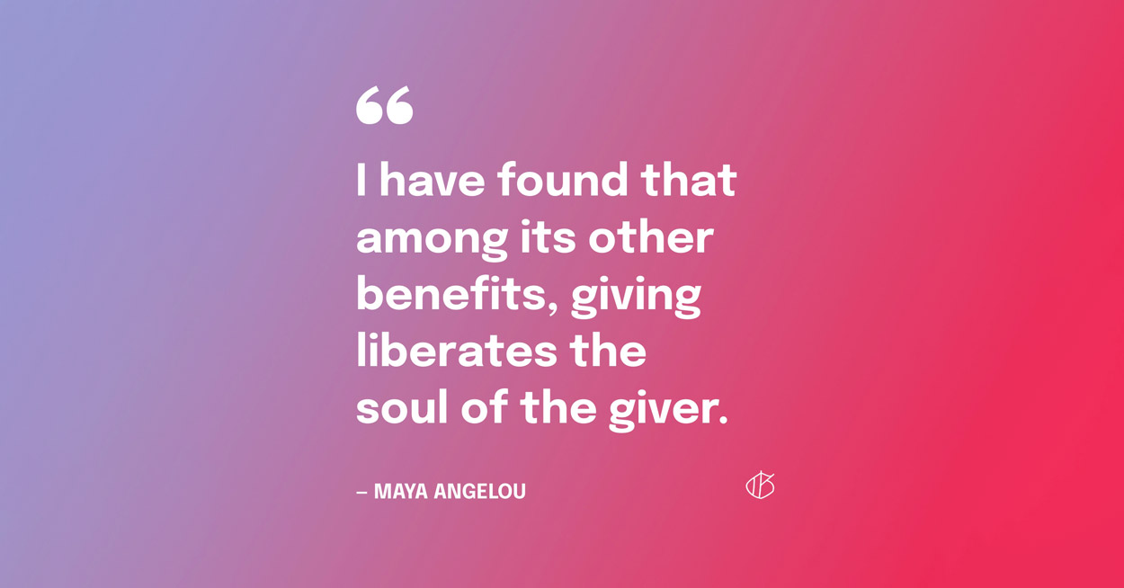Giving Tuesday Quote Graphic: "I have found that among its other benefits, giving liberates the soul of the giver." — Maya Angelou