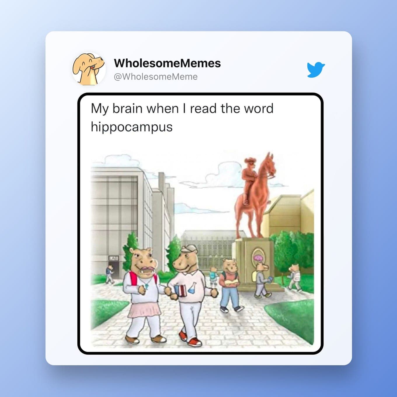Wholesome Meme: My brain when I read the word hippocampus [Hippos on a college campus]
