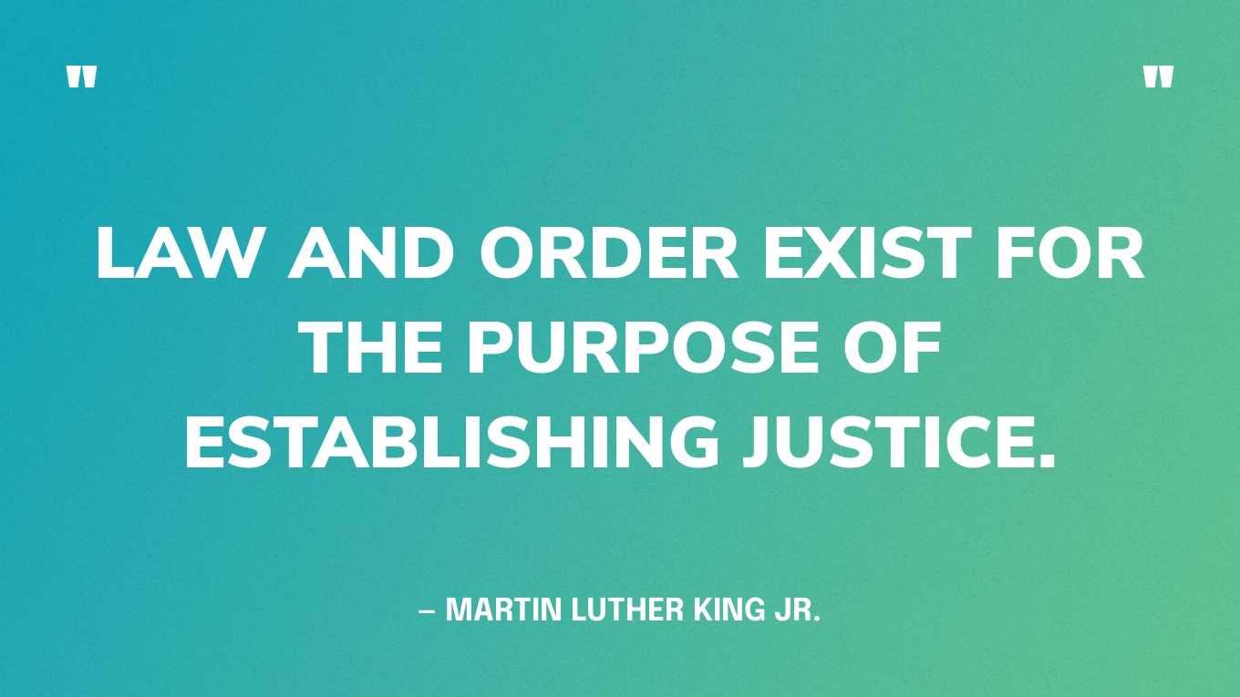 “Law and order exist for the purpose of establishing justice.” — Martin Luther King Jr.‍