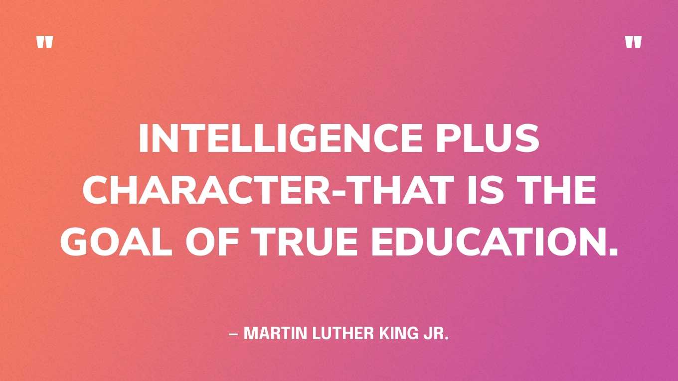 “Intelligence plus character-that is the goal of true education.” — Martin Luther King Jr.‍