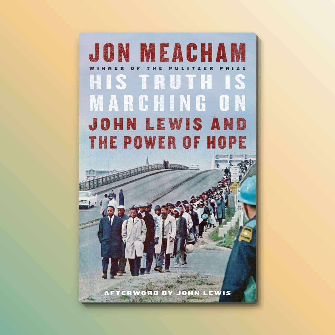 “His Truth Is Marching On: John Lewis and the Power of Hope” by Jon Meacham