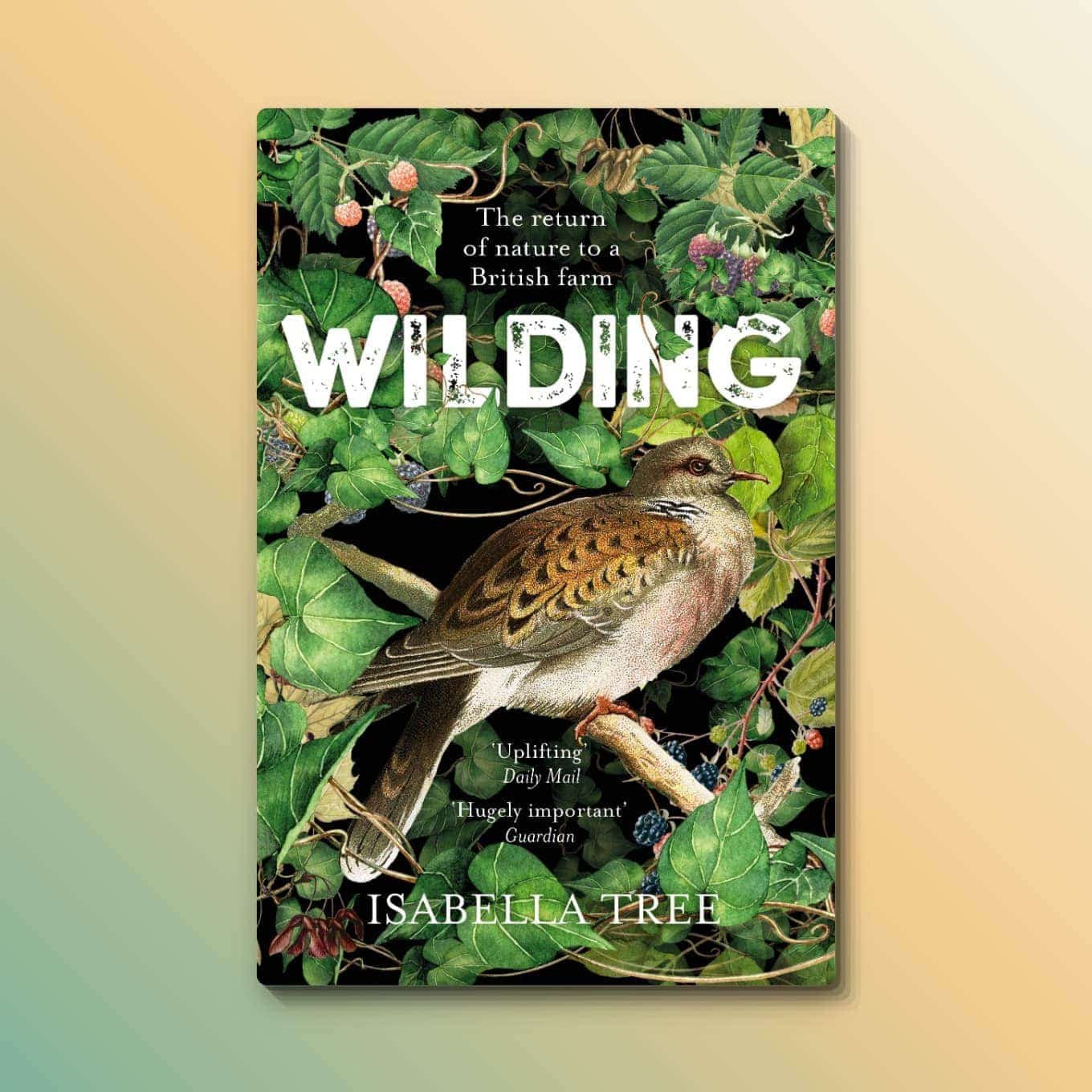 “Wilding: Returning Nature to Our Farm” by Isabella Tree