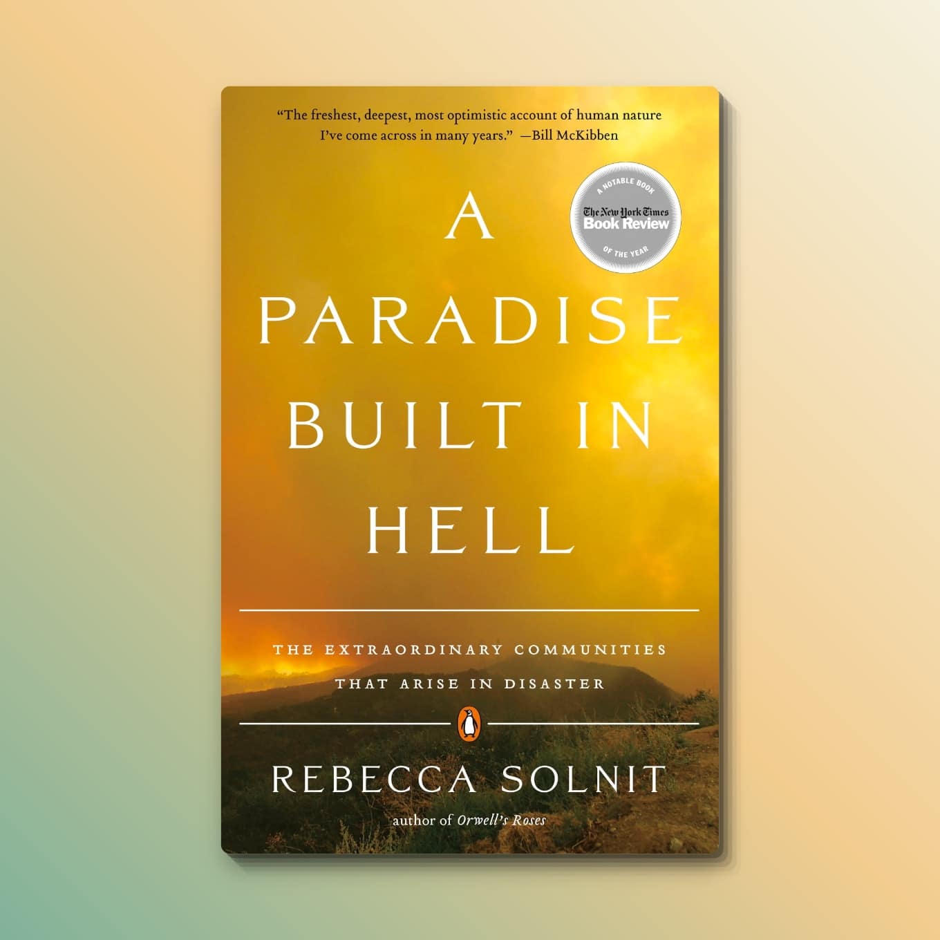 “A Paradise Built in Hell: The Extraordinary Communities That Arise in Disaster” by Rebecca Solnit