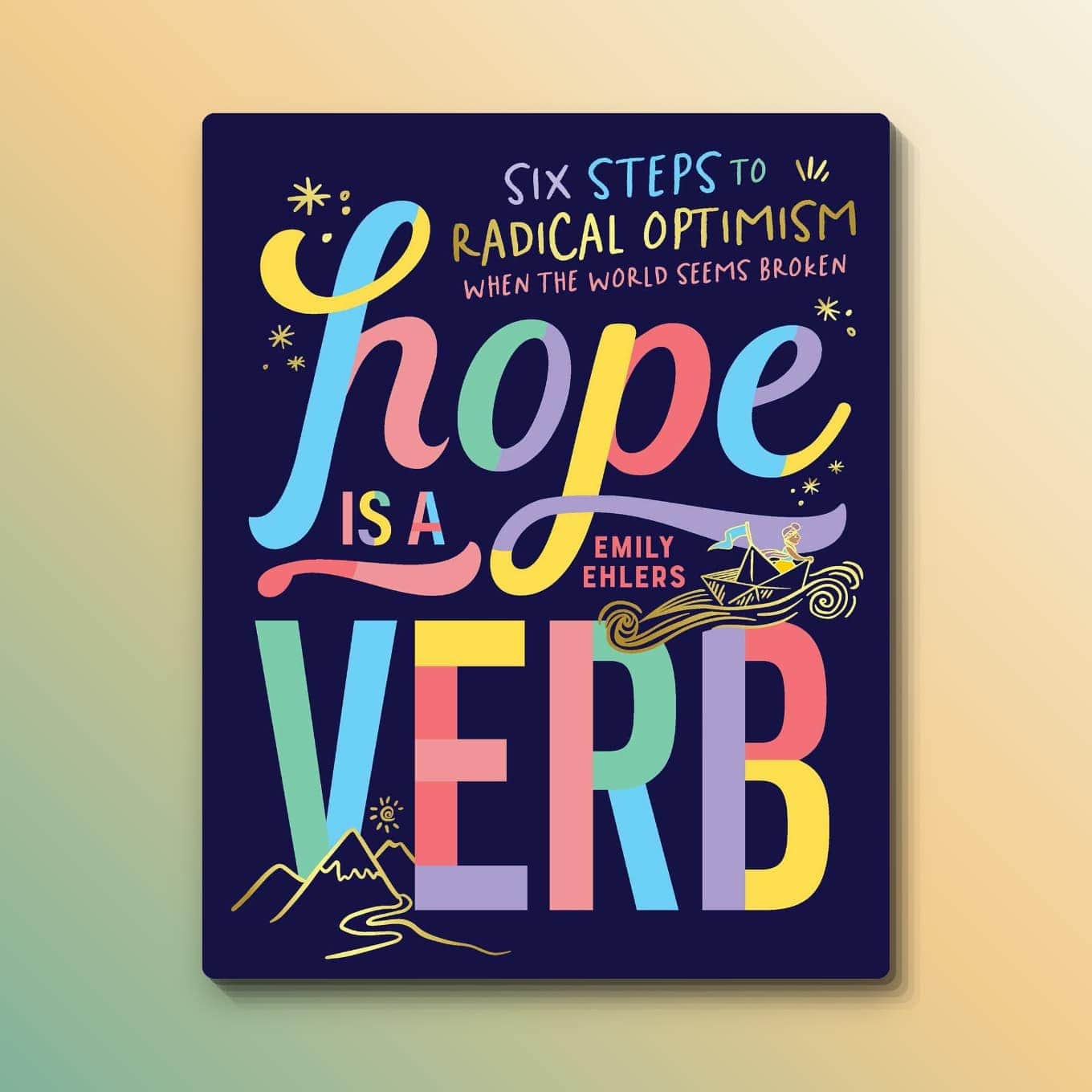“Hope Is a Verb: Six Steps to Radical Optimism When the World Seems Broken” by Emily Ehlers