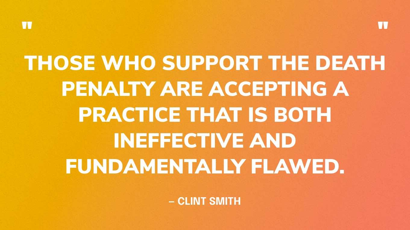 ‍“Those who support the death penalty are accepting a practice that is both ineffective and fundamentally flawed.” — Clint Smith‍