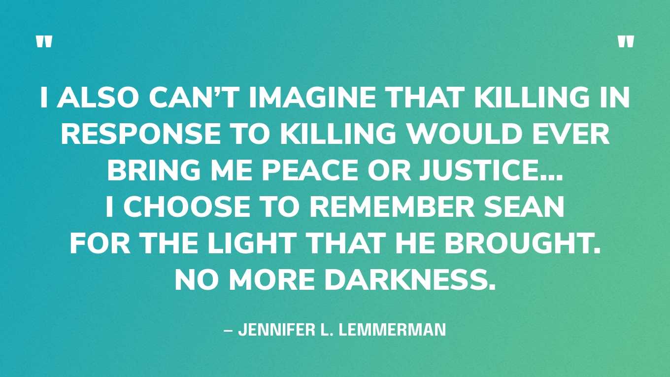 “I also can’t imagine that killing in response to killing would ever bring me peace or justice… I choose to remember Sean for the light that he brought. No more darkness.” — Jennifer L. Lemmerman, the sister of MIT Police Officer Sean Collier, who was killed in the aftermath of the Boston marathon bombing‍