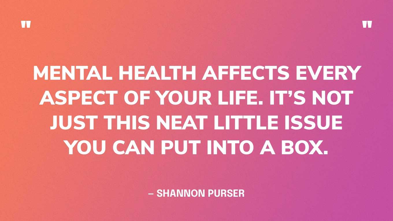 “Mental health affects every aspect of your life. It’s not just this neat little issue you can put into a box.” — Shannon Purser