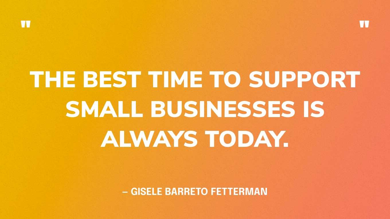 “The best time to support small businesses is always today.” — Gisele Barreto Fetterman