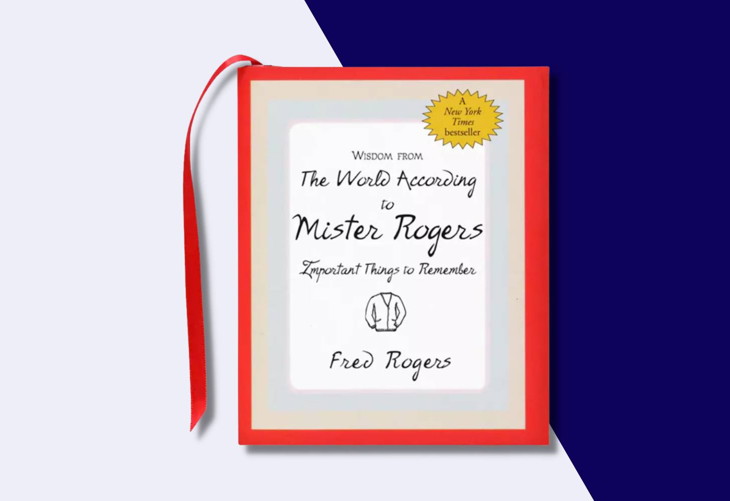 “The World According to Mister Rogers: Important Things to Remember” by Fred Rogers 