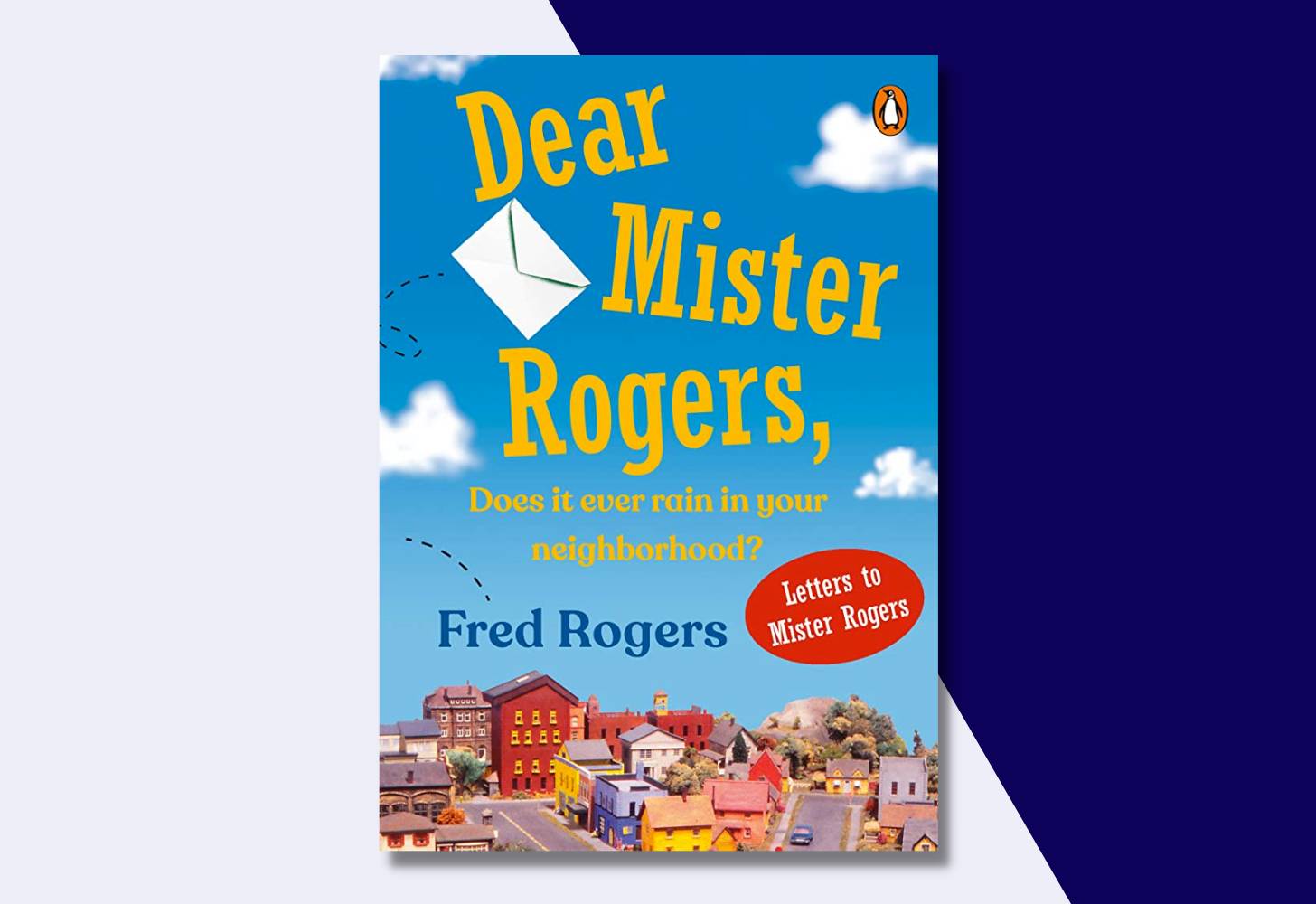 “Dear Mister Rogers, Does It Ever Rain in Your Neighborhood?: Letters to Mister Rogers” by Fred Rogers