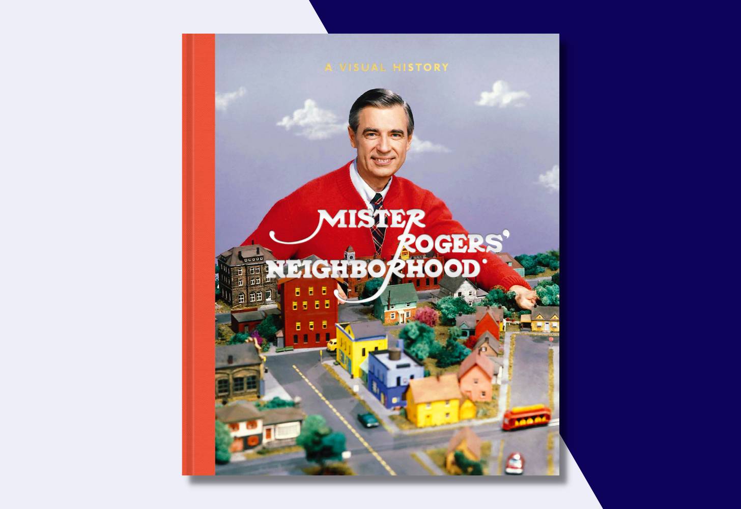 “Mister Rogers’ Neighborhood: A Visual History” by Fred Rogers Productions, Tim Lybarger, Melissa Wagner, foreword by Tom Hanks