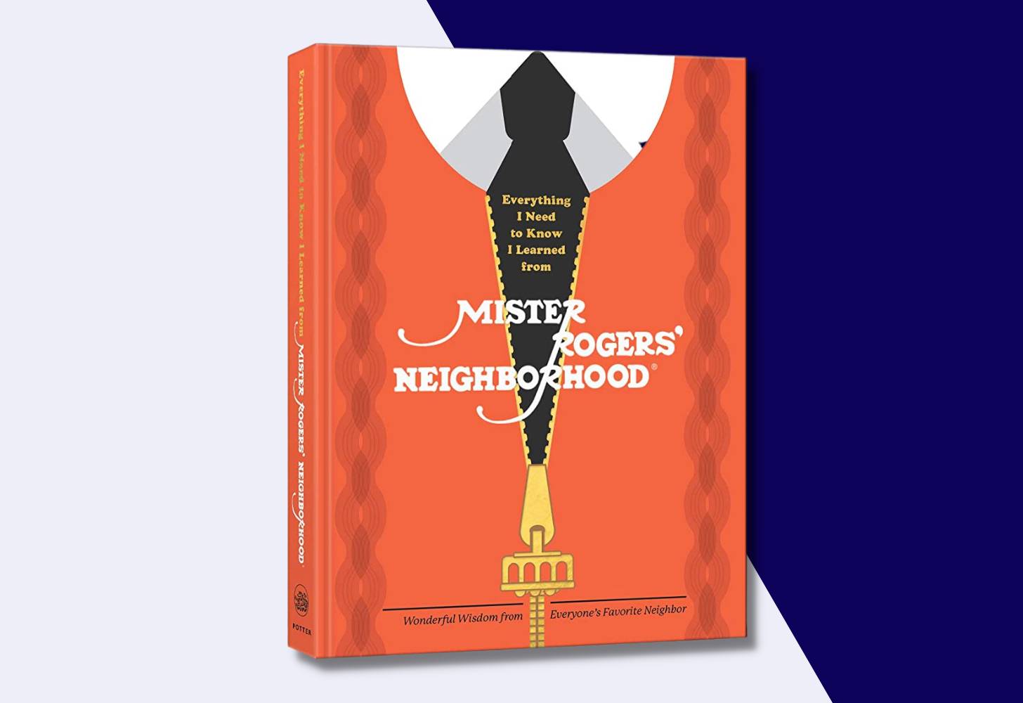 “Everything I Need to Know I Learned from Mister Rogers’ Neighborhood: Wonderful Wisdom from Everyone’s Favorite Neighbor” by Melissa Wagner with Fred Rogers Productions, illustrated by Max Dalton