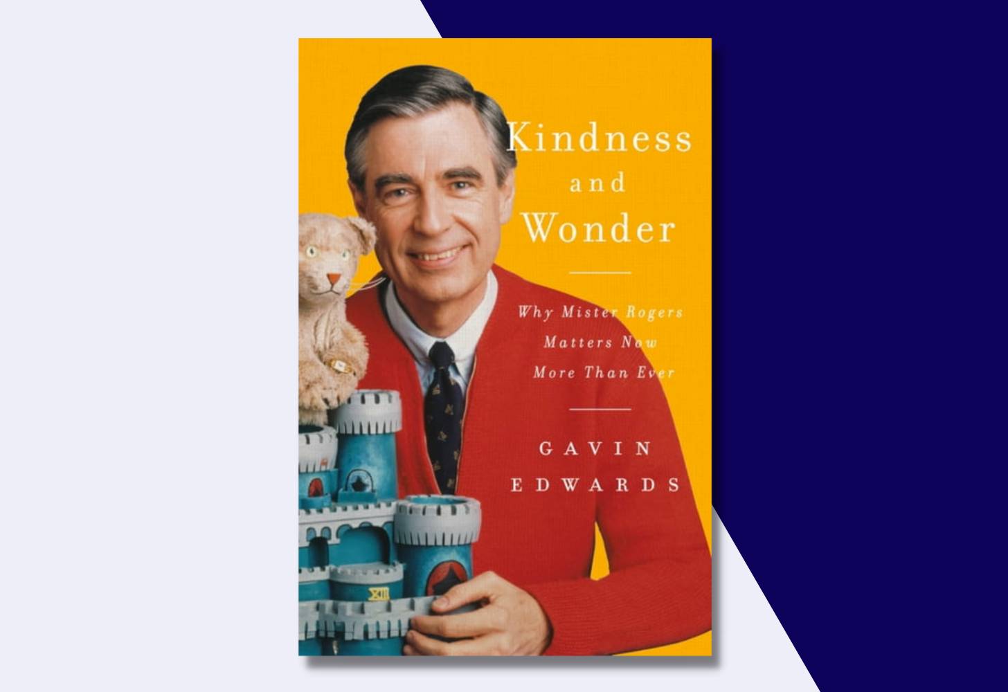 “Kindness and Wonder: Why Mister Rogers Matters Now More Than Ever” by Gavin Edwards