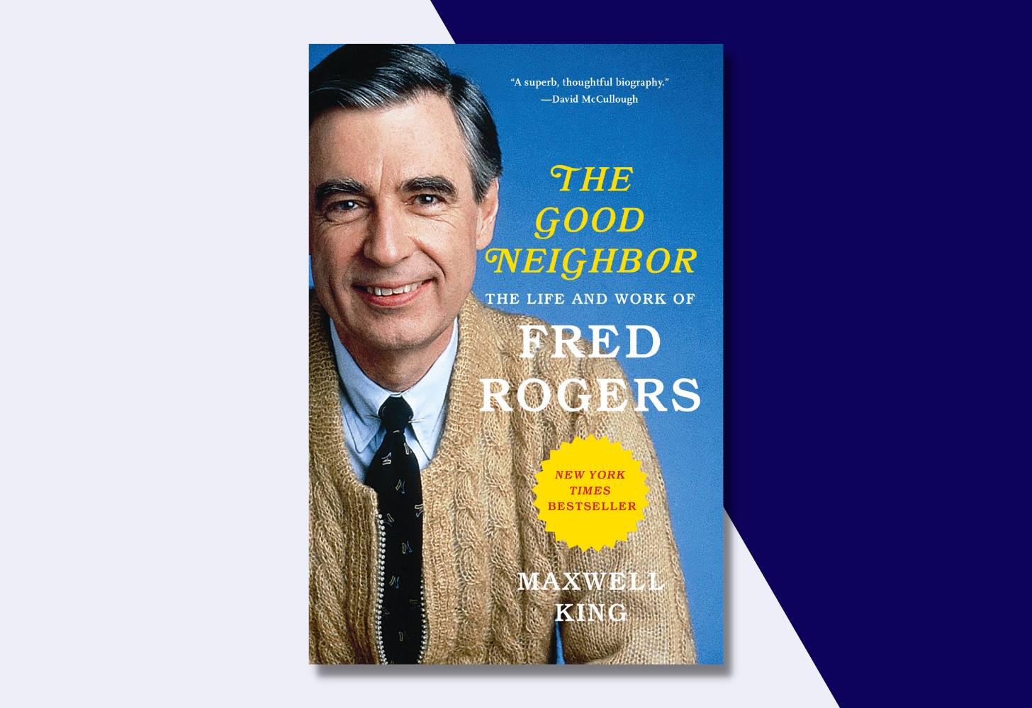 “The Good Neighbor: The Life and Work of Fred Rogers” by Maxwell King 