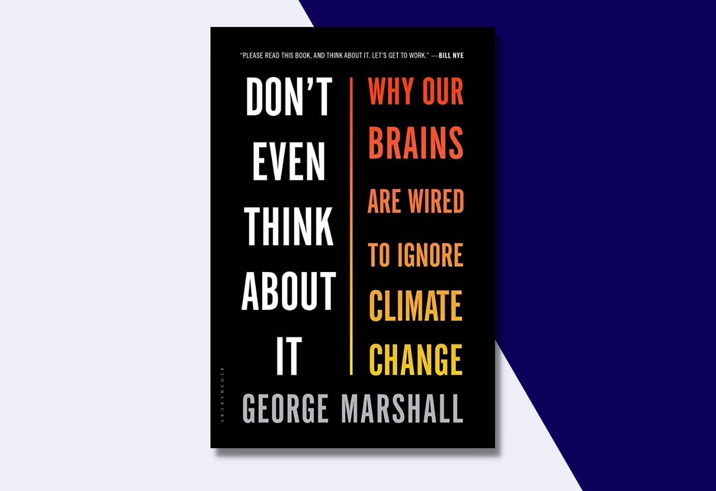 “Don’t Even Think About It: Why Our Brains Are Wired To Ignore Climate Change” by George Marshall