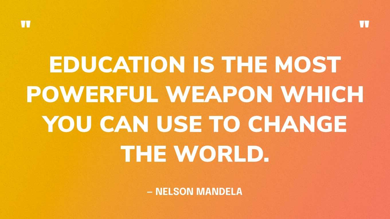 “Education is the most powerful weapon which you can use to change the world.” — Nelson Mandela‍