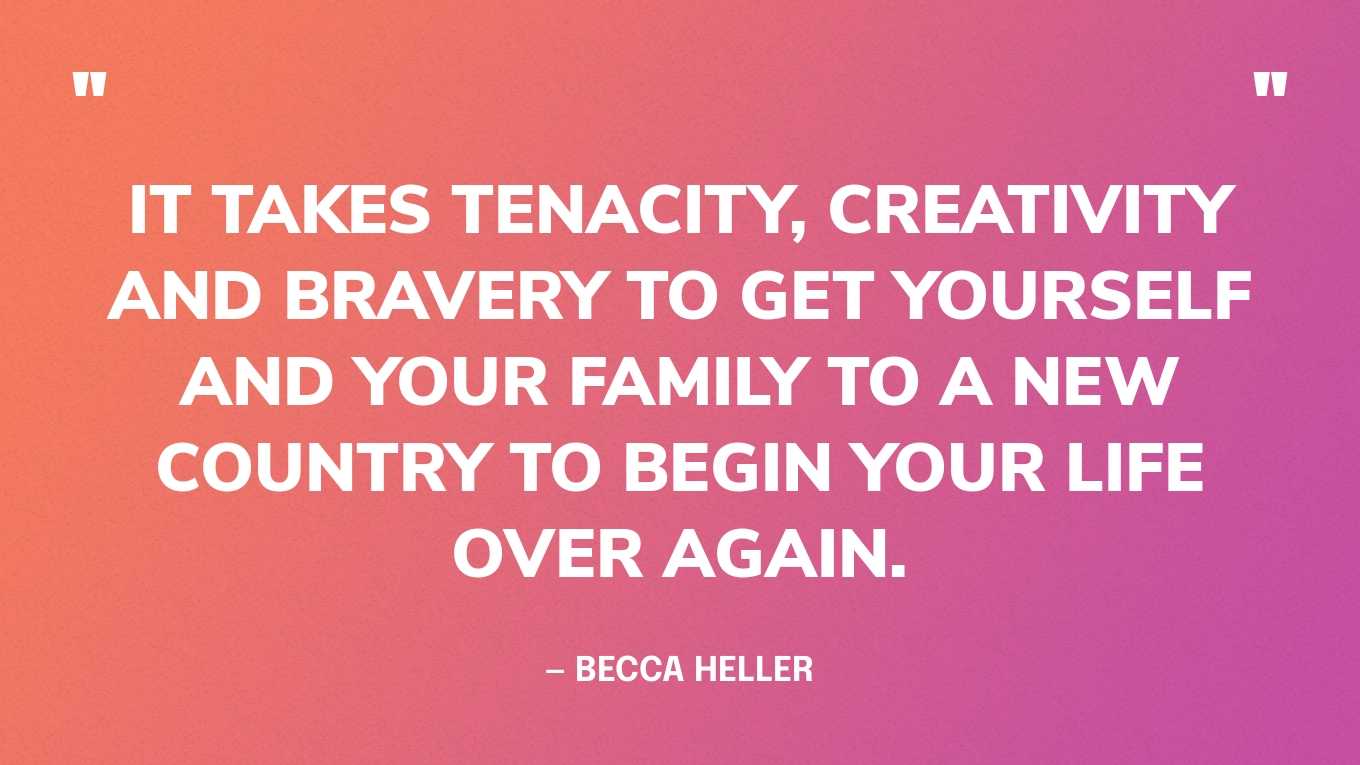 “It takes tenacity, creativity and bravery to get yourself and your family to a new country to begin your life over again. In my opinion, countries should be competing for refugees. But at the very least, everyone should have a safe place to call home and a safe way to get there.” — Becca Heller, in a TED Talk