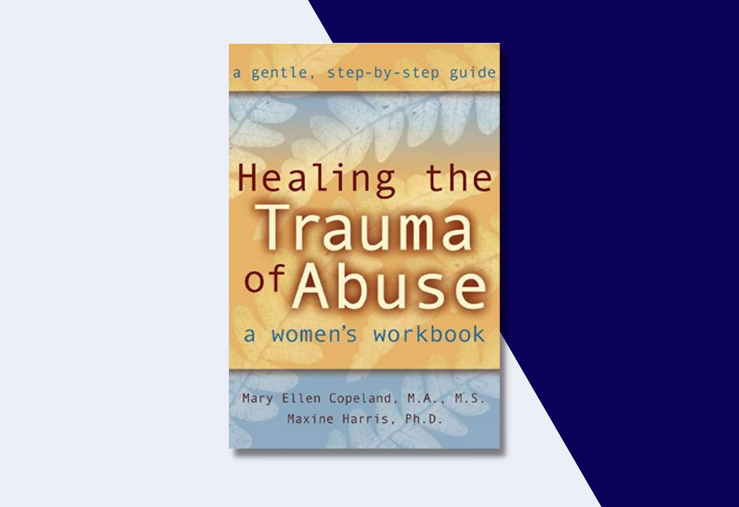 Book cover of Healing the Trauma of Abuse by Mary Ellen Copeland and Maxine Harris