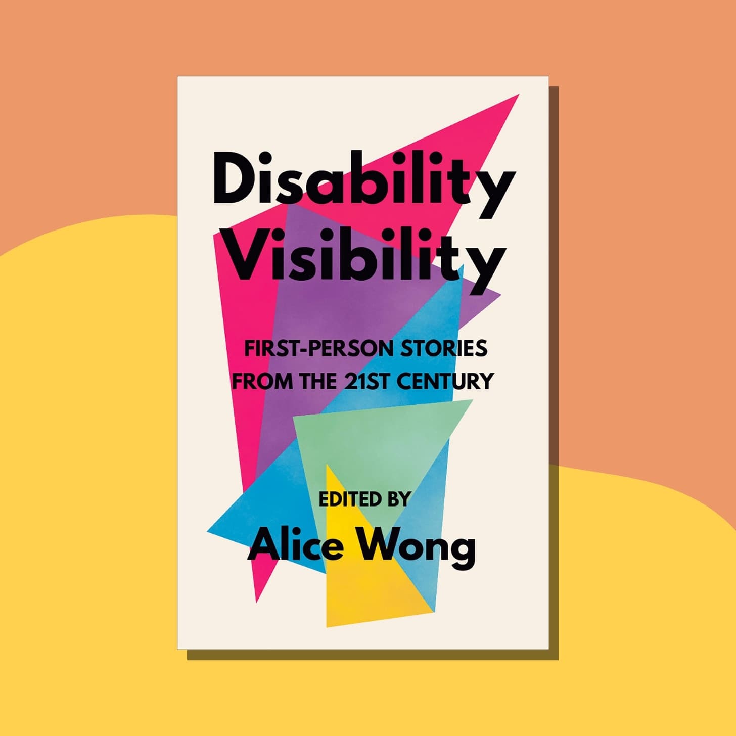 2. “Disability Visibility: First-Person Stories from the Twenty-First Century” edited by Alice Wong