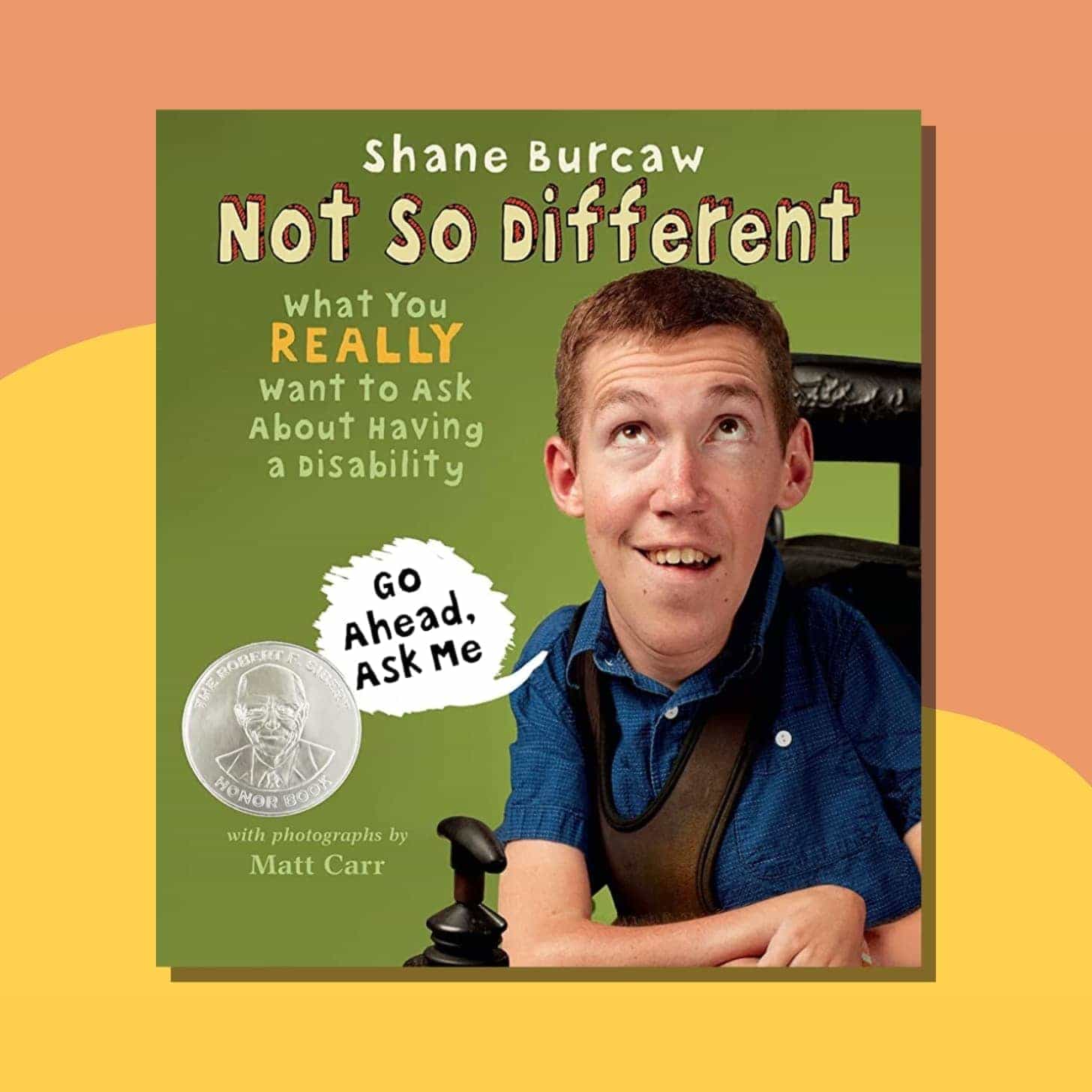 “Not So Different: What You Really Want to Ask About Having a Disability” by Shane Burcaw - Book cover has Shane smiling in his wheelchair