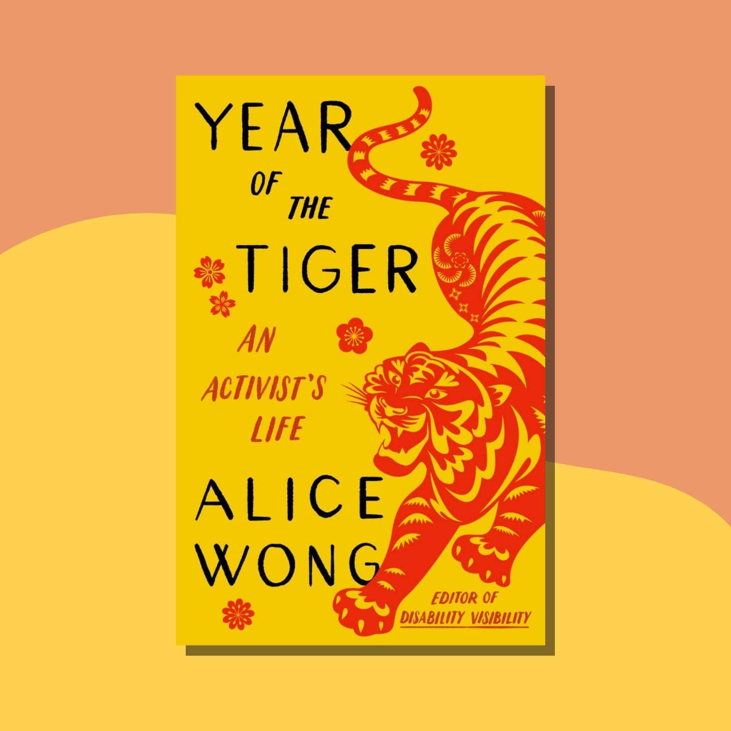 “Year of the Tiger: An Activist’s Life” by Alice Wong - cover is yellow with a red illustrated tiger