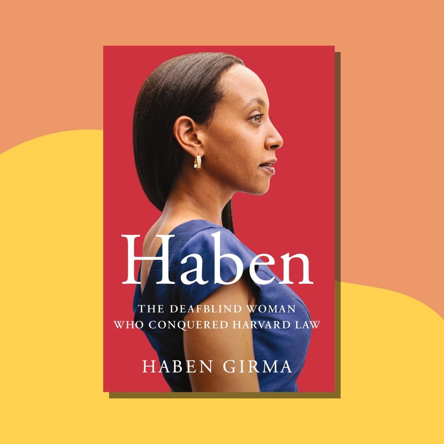 “Haben: The Deafblind Woman Who Conquered Harvard Law” by Haben Girma - Front cover is red, with a side portrait of Haben, who has brown skin, brown hair, and gold earrings