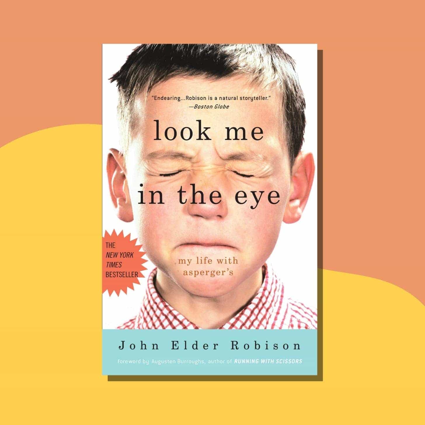 “Look Me in the Eye: My Life with Asperger’s” by John Elder Robison - Front cover is a closeup portrait of a young white boy squeezing his eyes shut
