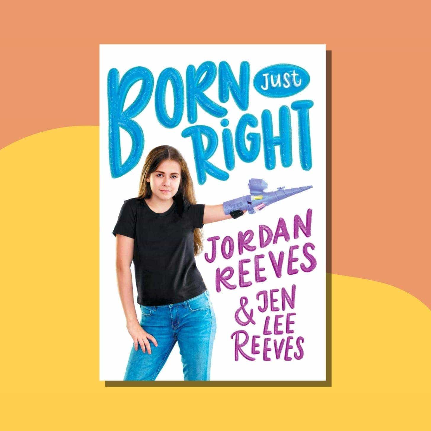“Born Just Right” by Jordan Reeves - cover shows Jordan with a playful purple prosthetic on her arm