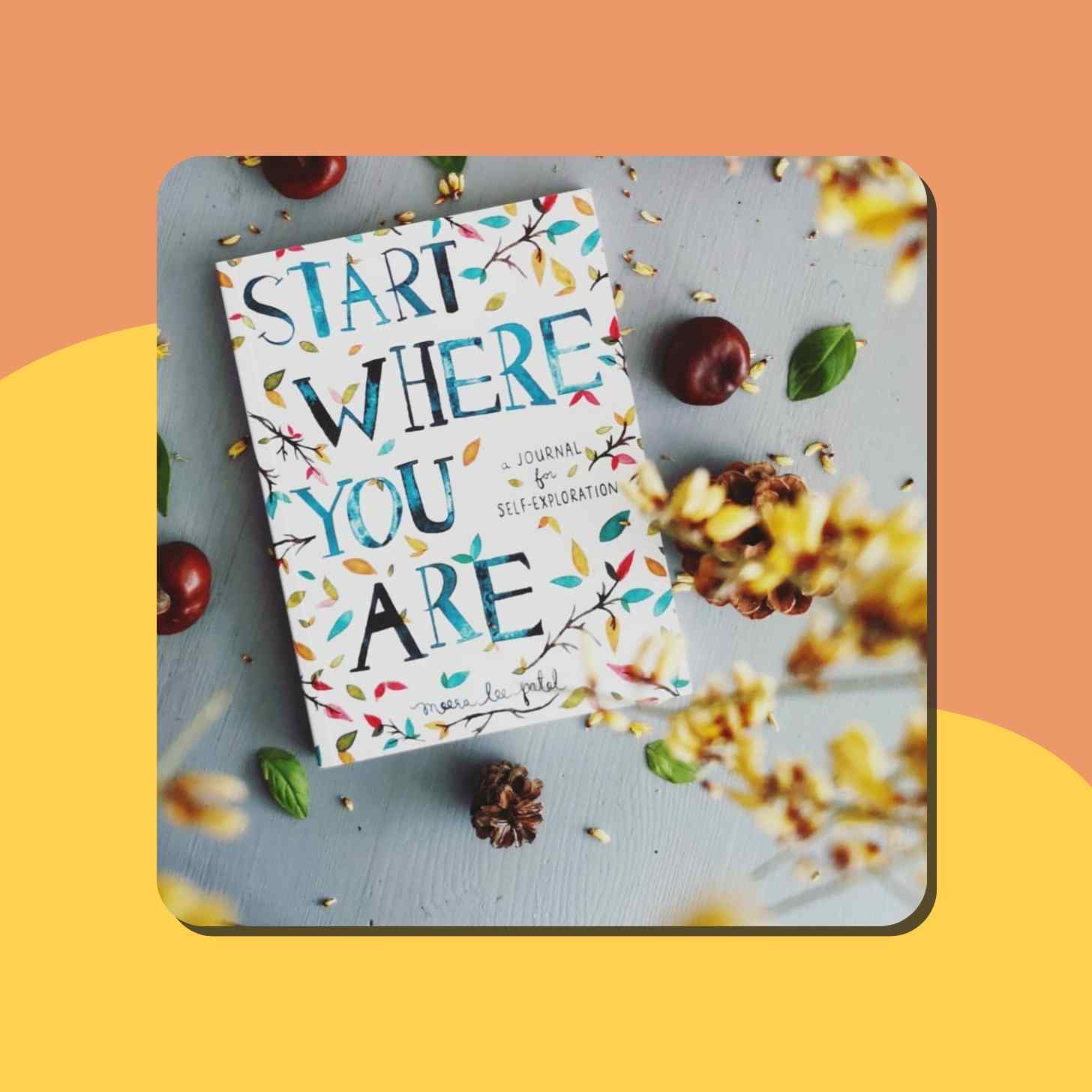 The Book "Start Where You Are" By Meera Lee Patel On Top Of A Table Next To Some Fruits And Leaves