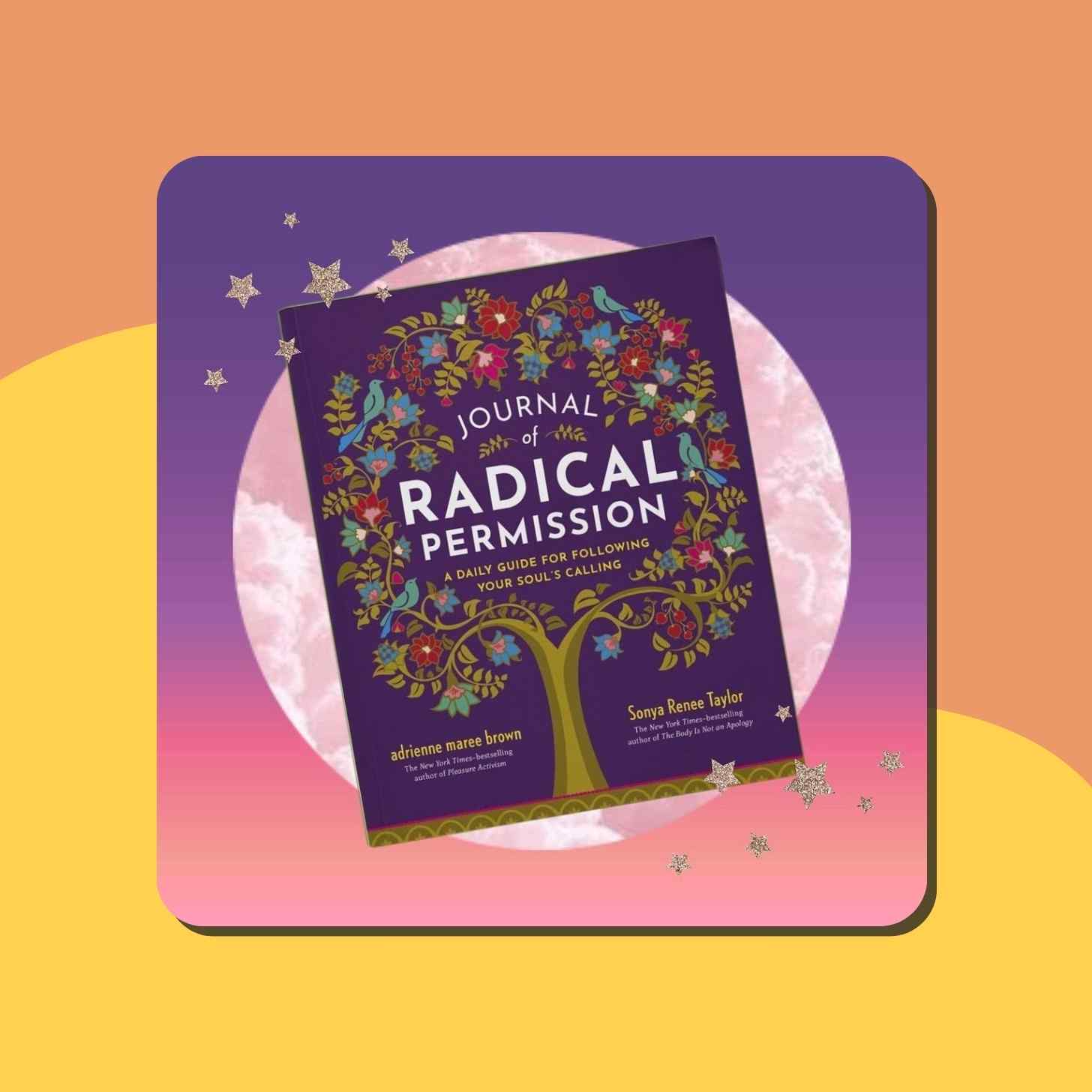 The Journal of "Radical Permission". A Daily Guide For Following Your Soul's Calling ByAdrienne Maree Brown And Sonya Renee Taylor